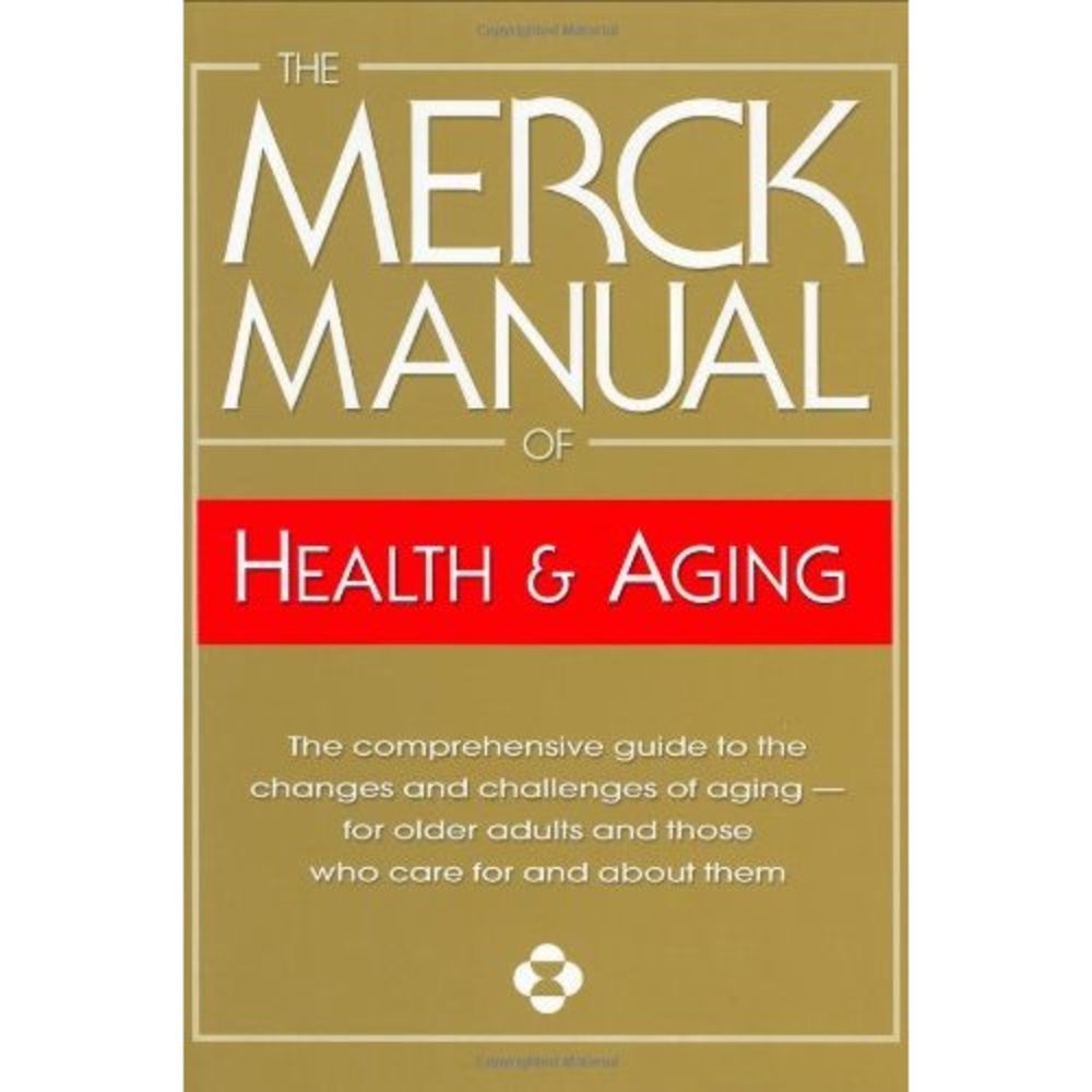 The Merck Manual of Health & Aging: The Comprehensive Guide to the Changes and C